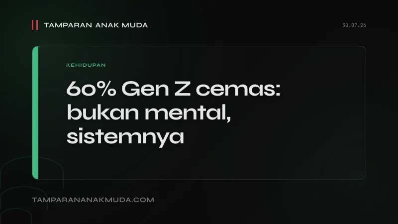 60% Gen Z Cemas Masa Depan: Bukan Mental Lemah, Sistem yang Tidak Pasti