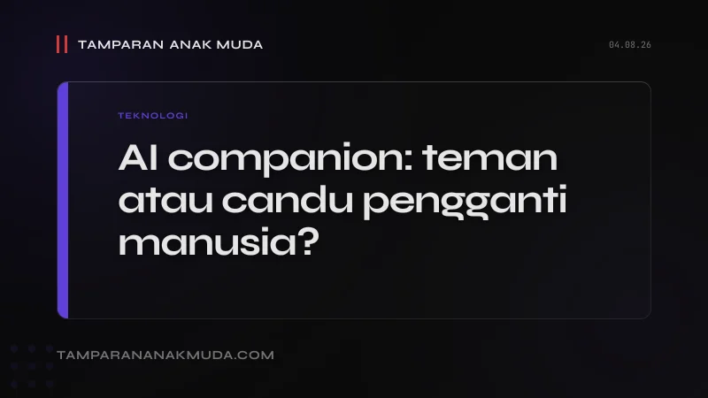 AI Companion: Bukan Teman, Candu Pengganti Hubungan Manusia