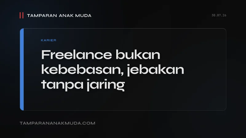 Freelance Bukan Kebebasan, Itu Jebakan Tanpa Jaring Pengaman