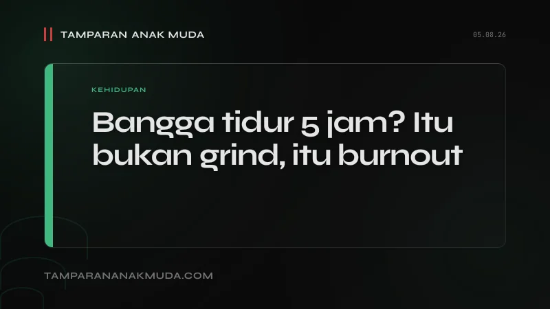 Gen Z Tidur 5 Jam: Bukan Produktif, Itu Slow-Motion Burnout