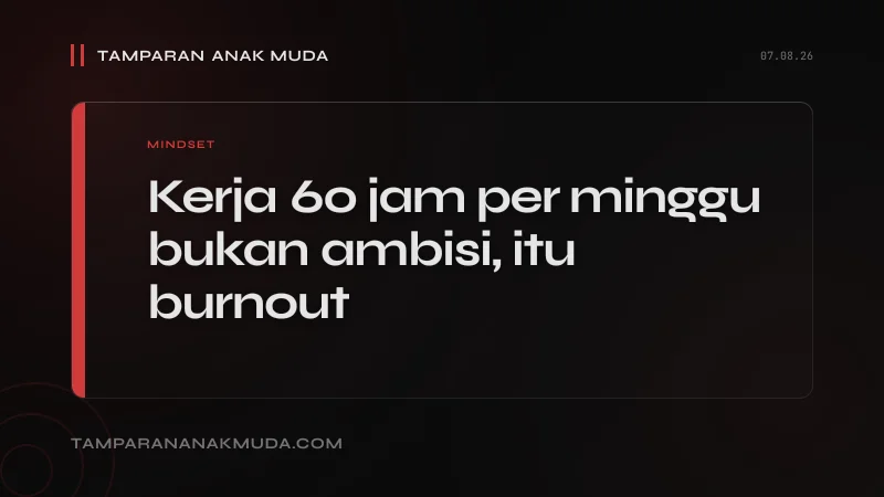 Hustle Culture Bukan Ambisi, Itu Burnout yang Dikemas sebagai Dedikasi
