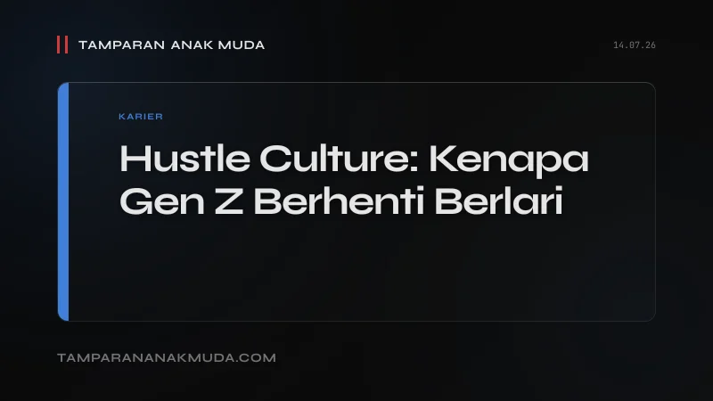 Hustle Culture: Kenapa Gen Z Berhenti Berlari