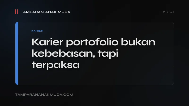 Karier Portofolio Bukan Kebebasan, Itu Kerugian yang Dikemas Jadi Pilihan