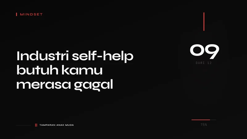 Self-Improvement Industry: Mereka Tidak Ingin Kamu Improve, Mereka Butuh Kamu Inadequate