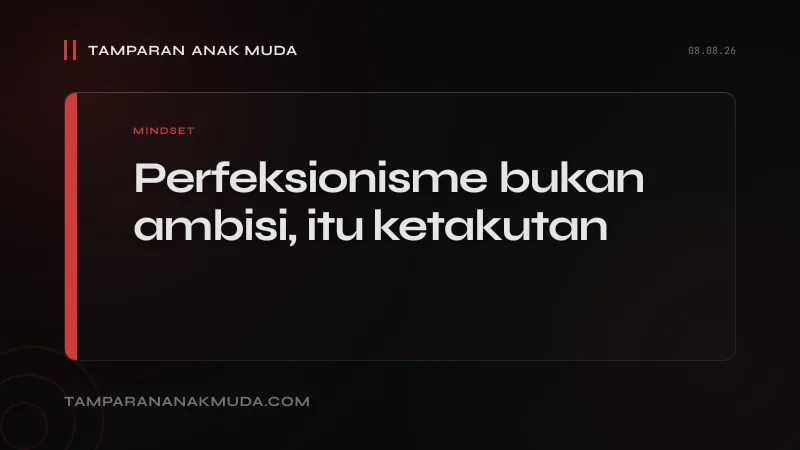 Perfeksionisme Gen Z Bukan Ambisi, Ketakutan yang Dikemas sebagai Standar Tinggi