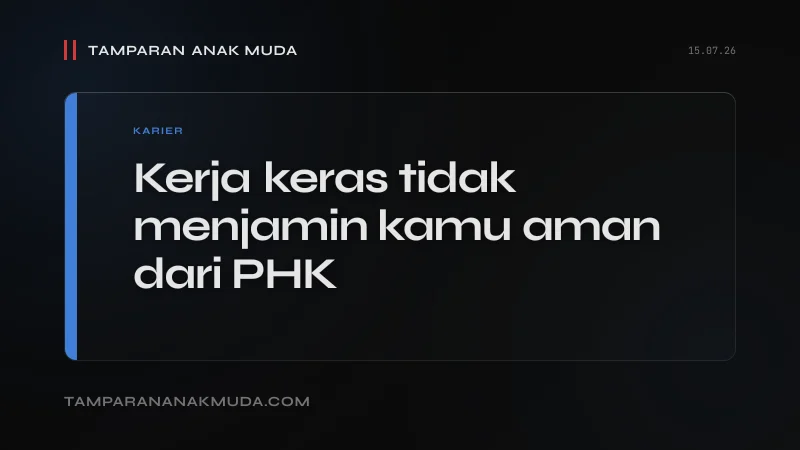 PHK Membongkar Ilusi: Kerja Keras Tidak Menjamin Aman