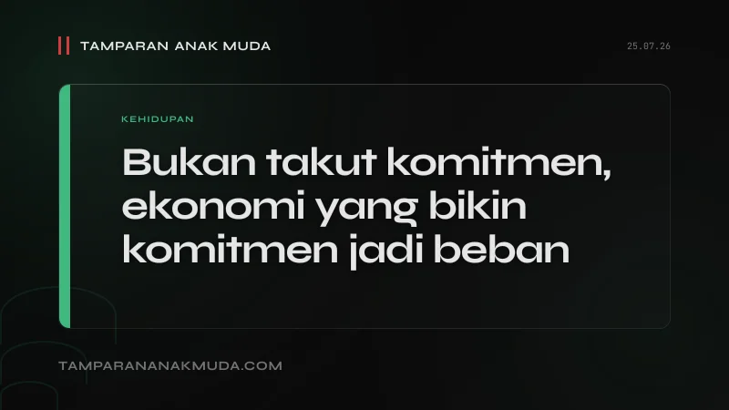 Situationship Bukan Takut Komitmen, Ekonomi yang Membuat Komitmen Jadi Beban