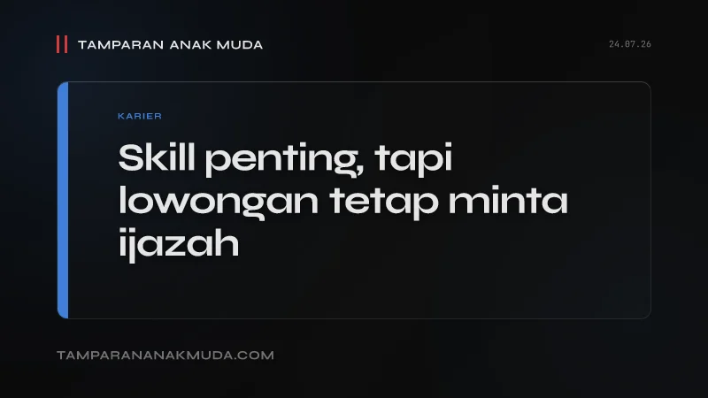 Skill Not School: Tapi Sistem Tetap Pakai Ijazah